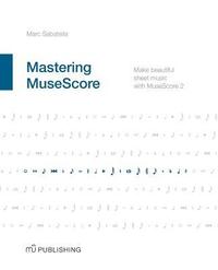 bokomslag Mastering MuseScore: Make beautiful sheet music with MuseScore 2.1