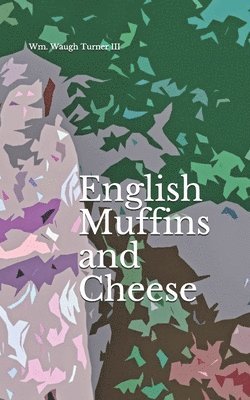 William Waugh Turner III, III Turner, William Waugh - English Muffins and Cheese, Häftad