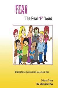 FEAR, the Real 'F' Word: Wreaking havoc in your business and personal lives 1