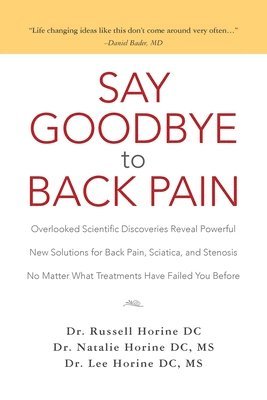 Say Goodbye to Back Pain: Overlooked Scientific Discoveries Reveal Powerful New Solutions for Back Pain, Sciatica, and Stenosis No Matter What T 1