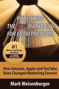 bokomslag Publishing, The New Marketing For Entrepreneurs: How Amazon, Apple and Youtube Have Changed Marketing Forever