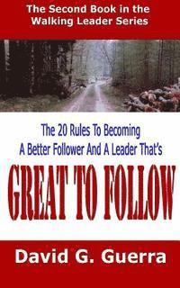 David G. Guerra - Great To Follow: The 20 Rules To Becoming A Better Follower And A Leader That's Great To Follow, Häftad