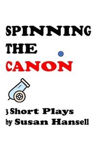 bokomslag Spinning the Canon: Three Short Plays