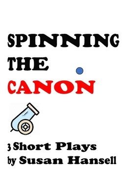 Spinning the Canon: Three Short Plays 1