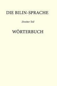 Die Bilin-Sprache Zweiter Band: Wörterbuch 1