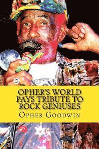 Opher's World Tributes to Rock Geniuses