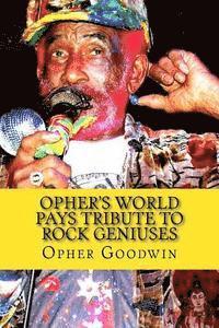 Opher's World Tributes to Rock Geniuses 1