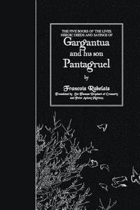 bokomslag The Five Books of the Lives, Heroic Deeds and Sayings of Gargantua and his son Pantagruel