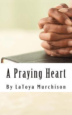 bokomslag A Praying Heart: Learning How to Pray Your Way Through