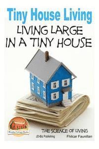 bokomslag Tiny House Living - Living Large In a Tiny House