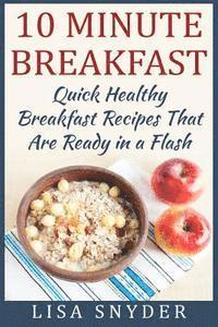 bokomslag 10 Minute Breakfast: Quick Healthy Breakfast Recipes That Are Ready in a Flash