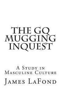 bokomslag The GQ Mugging Inquest: A Study in Masculine Culture