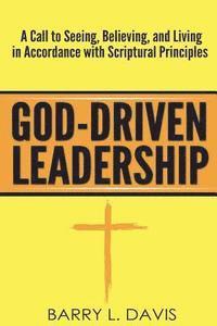 Barry L. Davis - God-Driven Leadership: A Call to Seeing, Believing, and Living in Accordance with Scriptural Principles, Häftad