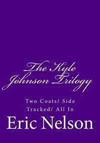 Eric Nelson - The Kyle Johnson Trilogy: Two Coats/ Side Tracked/ All In, Häftad