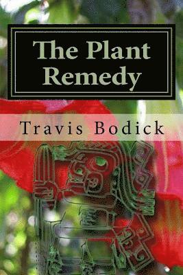 The Plant Remedy: Plant Spirit Shamanism and Healing 1