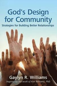 Ken Williams Phd, Gaylyn R. Williams - God's Design for Community: Strategies for Building Better Relationships, Häftad
