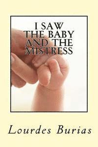 bokomslag I Saw the Baby and the Mistress: Dream and Premonition of a friend came true-A True Story