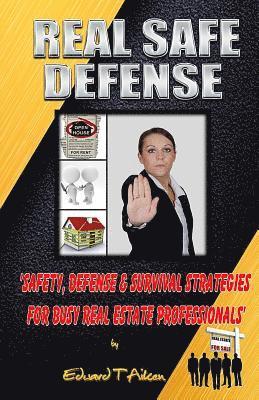 Edward T. Aiken - Real Safe Defense: Safety, Defense, & Survival Strategies for Real Estate Professionals, Häftad