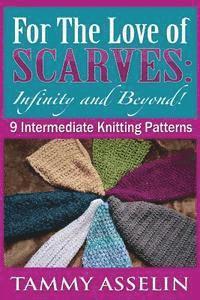 bokomslag For The Love of Scarves: Infinity and Beyond!: 9 Intermediate Knitting Patterns