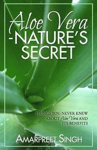 bokomslag Aloe Vera ? Nature's Secret: Things you never knew about Aloe Vera and its benefits