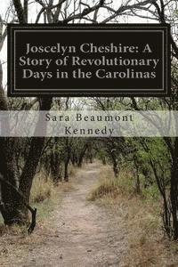 bokomslag Joscelyn Cheshire: A Story of Revolutionary Days in the Carolinas