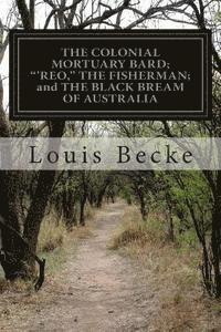 THE COLONIAL MORTUARY BARD; ''REO,' THE FISHERMAN; and THE BLACK BREAM OF AUSTRALIA 1