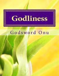 Godliness: When Men Live the Life of God 1