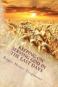 Keeping On Serving God In The Last Days 1