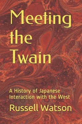 Russell Watson - Meeting the Twain: A History of Japanese Interaction with the West, Häftad