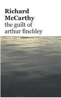 Richard McCarthy - The guilt of arthur finchley, Häftad