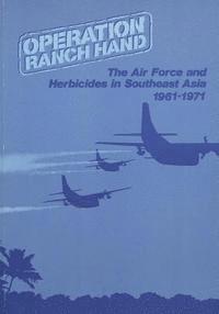 U. S. Air Force, Office of Air Force History - Operation Ranch Hand: The Air Force and Herbicides in Southeast Asia, 1961-1971, Häftad