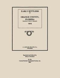 Early Settlers of Orange County, Florida: Reminiscent - Historic - Biographic 1915 1