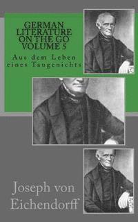bokomslag German literature on the go volume 5: Aus dem Leben eines Taugenichts