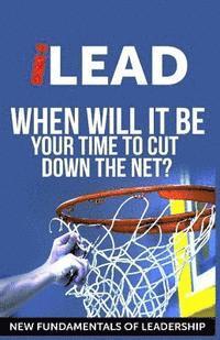 bokomslag iLEAD: When Will It Be Your Turn To Cut Down The Net?