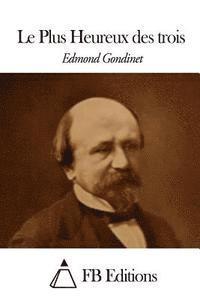 Edmond Gondinet, Fb Editions - Le Plus Heureux des trois, Häftad