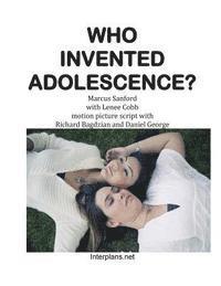Who Invented Adolescence?: motion picture script of the novel SENSELESS 1