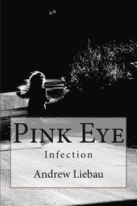 Andrew Liebau - Pink Eye: Infection, Häftad