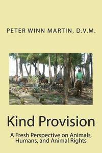 D. V. M. Peter Winn Martin - Kind Provision: A Fresh Perspective on Animals, Humans, and Animal Rights, Häftad