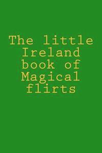 bokomslag The little Ireland book of Magical flirts