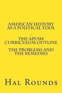 bokomslag American History as a Political Tool - The APUSH Curriculum Outline