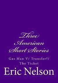 bokomslag Three American Short Stories: Gas Man V/ Transfer?/ The Ticket