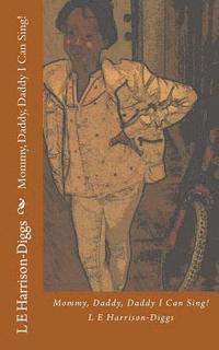 L. E. Harrison-Diggs, Purple Diamond Publishing - Mommy, Daddy, Daddy I Can Sing!, Häftad