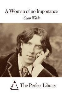Oscar Wilde, The Perfect Library - A Woman of no Importance, Häftad