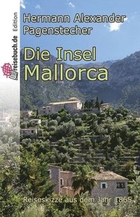 bokomslag Die Insel Mallorca: Reiseskizze Von 1865