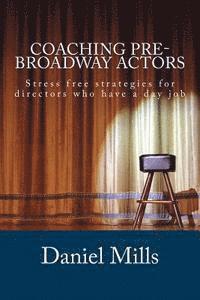 Coaching Pre-Broadway Actors: Stress free strategies for directors who have a day job 1