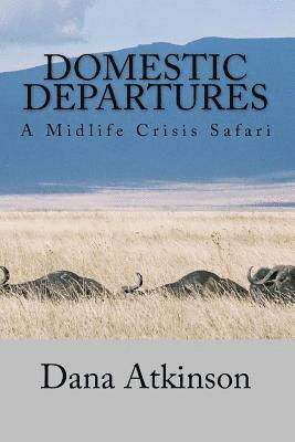 Domestic Departures - A Midlife Crisis Safari 1