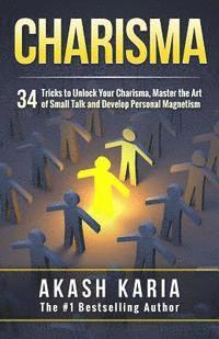 bokomslag Charisma: 34 Tricks to Unlock Your Charisma, Master the Art of Small Talk and Develop Personal Magnetism