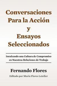Maria Flores Letelier, Fernando Flores - Conversaciones Para La Accion y Ensayos Seleccionados: Inculcando Una Cultura de Compromiso en Nuestras Relaciones de Trabajo, Häftad