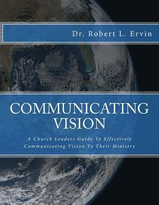 bokomslag Communicating Vision: How Church Leaders Can Effective Communicate Vision