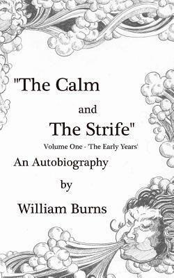 William Burns - The Calm and The Strife: Volume One 'The Early Years', Häftad